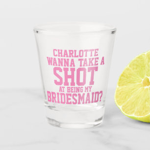 Wanna take a shot at being my bridesmaid name glass