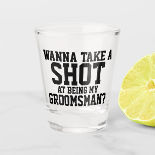 Wanna take a shot at being my groomsman glass