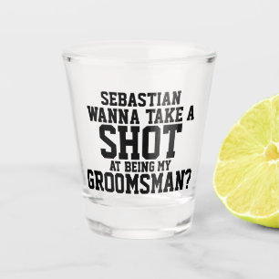 Wanna take a shot at being my groomsman name glass