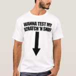 Wanna Test My Scratch 'N Sniff Raunchy Women's T-Shirt<br><div class="desc">Perfect for anyone who likes to embarrass their friends or gift something funny. If you like to make people laugh and make jokes wear this funny embarrassing quote design today. This funny embarrassing design shows: Wanna Test My Scratch N' Sniff, with arrow pointing down. Gift it to as a gag...</div>