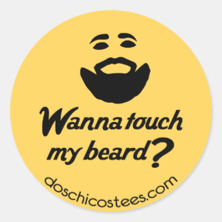 Wanna touch my beard? classic round sticker