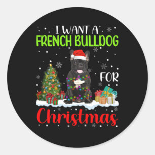 Want A French Bulldog For Christmas Cool Xmas Cost Classic Round Sticker