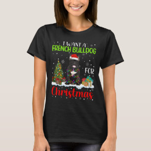 Want A French Bulldog For Christmas Cool Xmas Cost T-Shirt