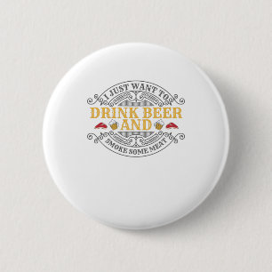 Want Drink Beer and Smoke Some Meat BBQ Barbecue 6 Cm Round Badge