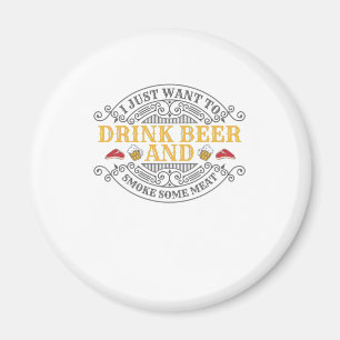 Want Drink Beer and Smoke Some Meat BBQ Barbecue Magnet