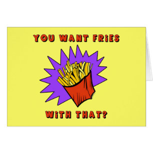 Want Fries With That?