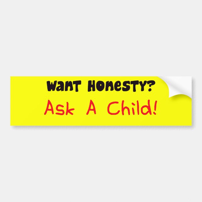 Want Honesty Ask A Child Bumper Sticker (Front)