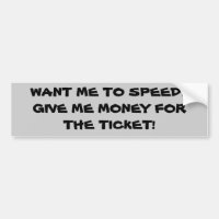 Want Me To Speed? Pay My Ticket