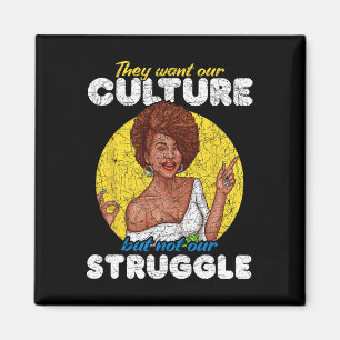 Want Our Culture Not Our Struggle Black History Mo Magnet