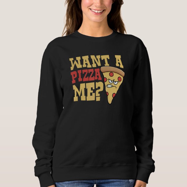Want Pizza Me   Sassy Introvert Pizza   Joke Sweatshirt (Front)