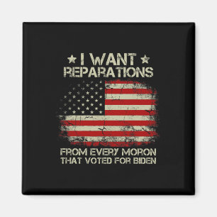 Want Reparations From Every Moron That Voted For B Magnet