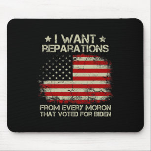 Want Reparations From Every Moron That Voted For B Mouse Pad