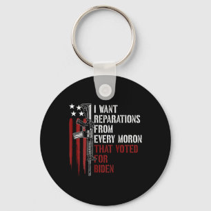 Want Reparations From Every Moron Voted For Biden Key Ring
