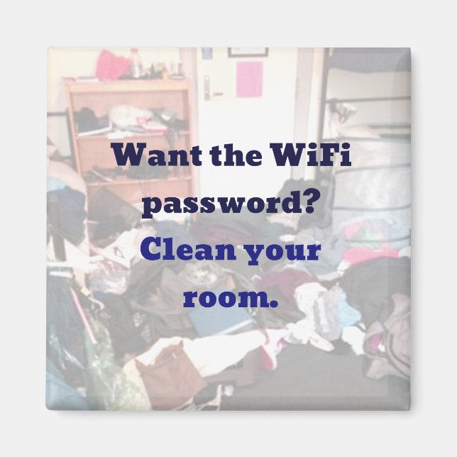 Want the WiFi password?  Clean Your Room magnet (Front)