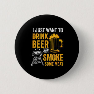 Want to drink beer and smoke some meat bbq grill 6 cm round badge