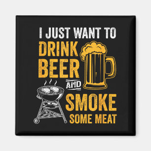Want to drink beer and smoke some meat bbq grill magnet