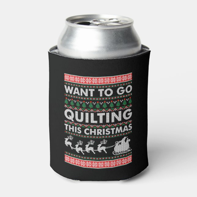 Want To Go Quilting This Christmas Can Cooler (Can Front)
