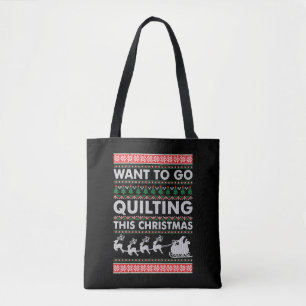 Want To Go Quilting This Christmas Tote Bag