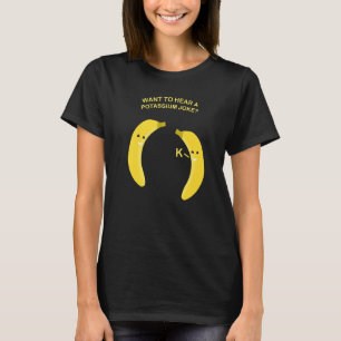 Want To Hear A Potassium Joke Banana Foodie T-Shirt