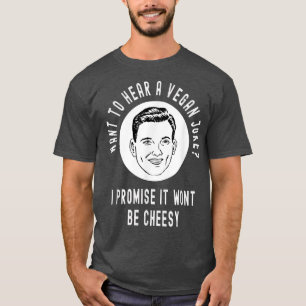 Want to hear a Vegan Joke Wont be Cheesy Funny Pla T-Shirt