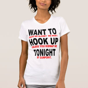 WANT TO HOOK UP TONIGHT T-Shirt