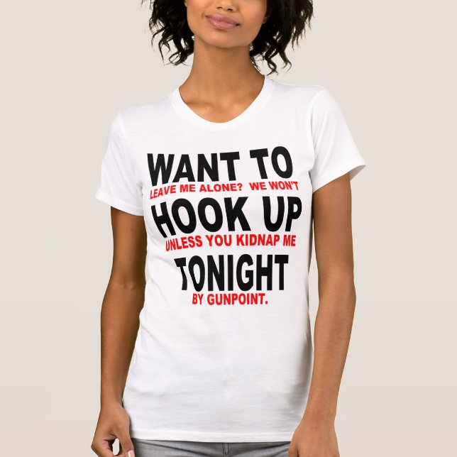 WANT TO HOOK UP TONIGHT T-Shirt (Front)