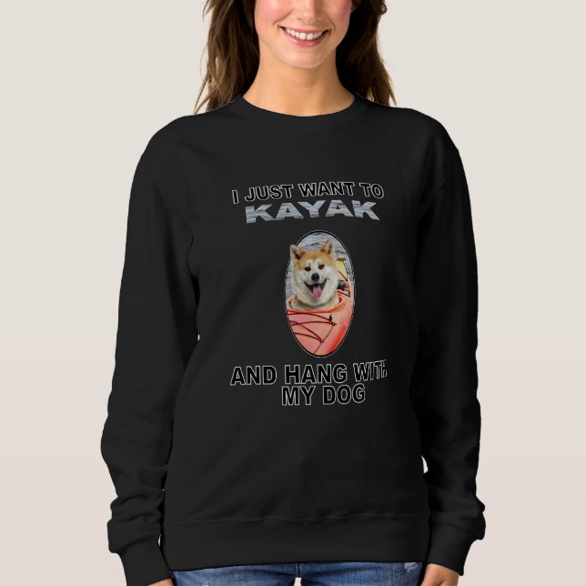 Want To Kayak Hang W Dog Akita Sweatshirt (Front)