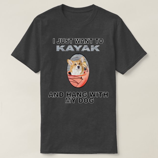 Want To Kayak Hang W Dog Corgi  T-Shirt (Design Front)