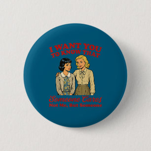 Want to know that someone cares not but someoneWan 6 Cm Round Badge