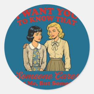 Want to know that someone cares not but someoneWan Classic Round Sticker