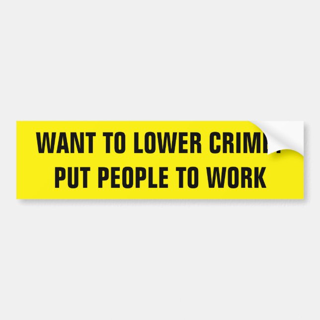 WANT TO LOWER CRIME? BUMPER STICKER (Front)