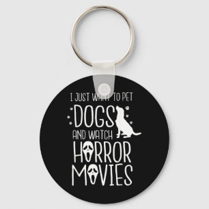 Want To Pet Dogs And Watch Horror - Halloween Dog Key Ring