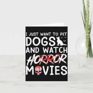 Want To Pet Dogs And Watch Horror Movies Halloween Card
