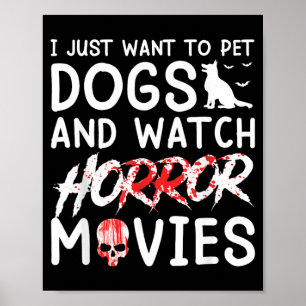 Want To Pet Dogs And Watch Horror Movies Halloween Poster