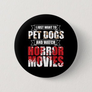 Want To Pet Dogs Watch Horror Movies - Halloween 6 Cm Round Badge