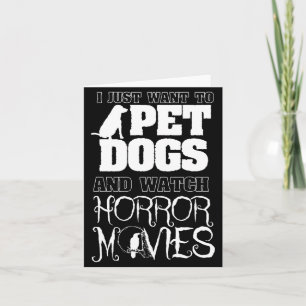 Want To Pet Dogs Watch Horror Movies - Halloween Card