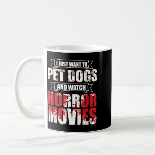 Want To Pet Dogs Watch Horror Movies - Halloween Coffee Mug