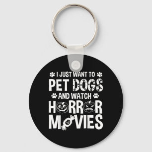 Want To Pet Dogs Watch Horror Movies - Halloween Key Ring