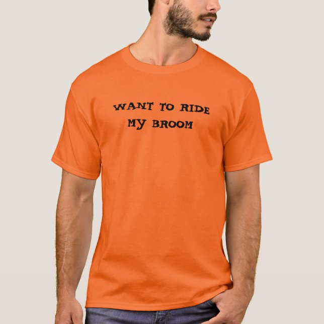 WANT TO RIDE MY BROOM T-Shirt (Front)