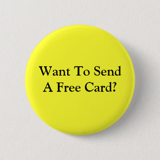 Want To Send A Free Card? 6 Cm Round Badge