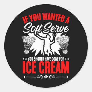 Wanted A Soft Serve Shuttle Sport Hobby Badminton  Classic Round Sticker