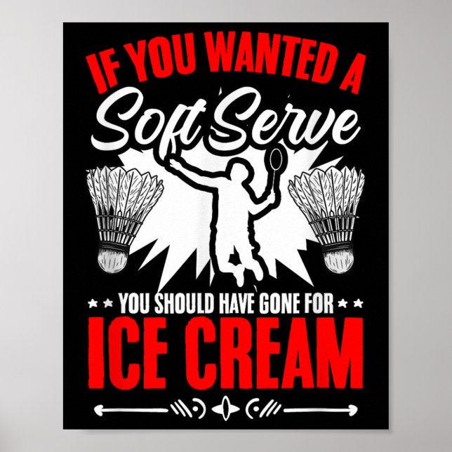 Wanted A Soft Serve Shuttle Sport Hobby Badminton  Poster (Front)