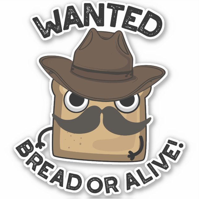 Wanted Bread Or Alive Funny Food Pun  (Front)