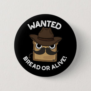 Wanted Bread Or Alive Funny Food Pun Dark BG 6 Cm Round Badge