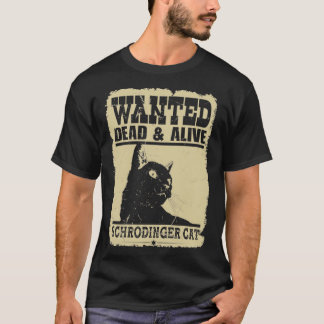 Wanted Cat Dead and Alive schrodinger cat T-Shirt
