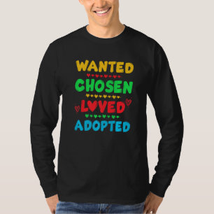 Wanted Chosen Loved Adopted Cute Gotcha Day Adopti T-Shirt