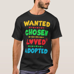 Wanted Chosen Loved Adopted Cute Gotcha Day Adopti T-Shirt