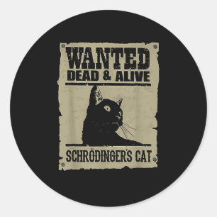 Wanted Dead And Alive Schrodingers Cat Classic Round Sticker