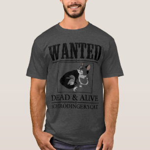 Wanted dead and alive schrodingers cat funny T-Shirt