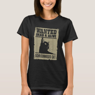 Wanted Dead And Alive Schrodingers Cat T-Shirt